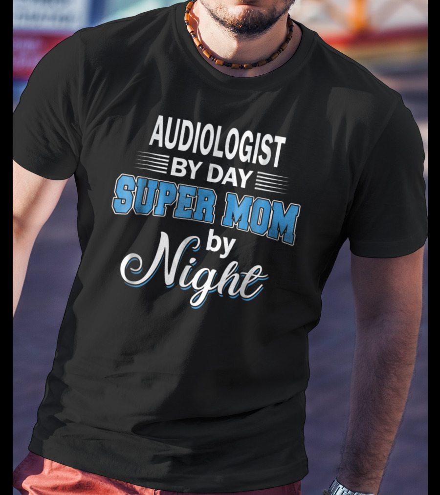 Audiologist By Day Super Mom By Night T-Shirt
