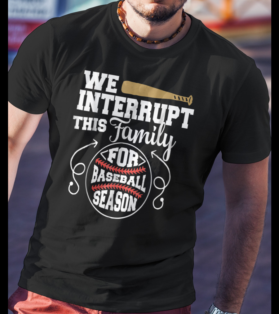 We Interrupt This Family For Baseball Season T-Shirt
