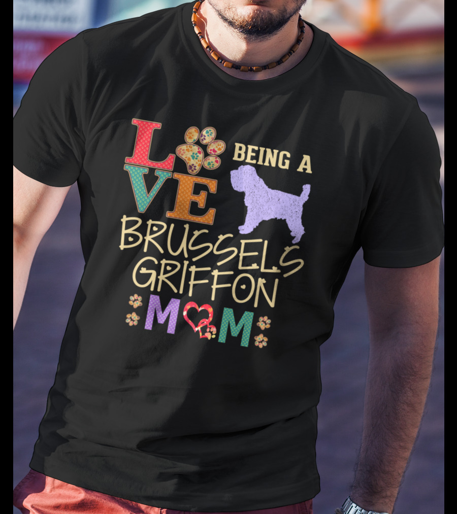 Love Being A Brussels Griffon Mom T-Shirt