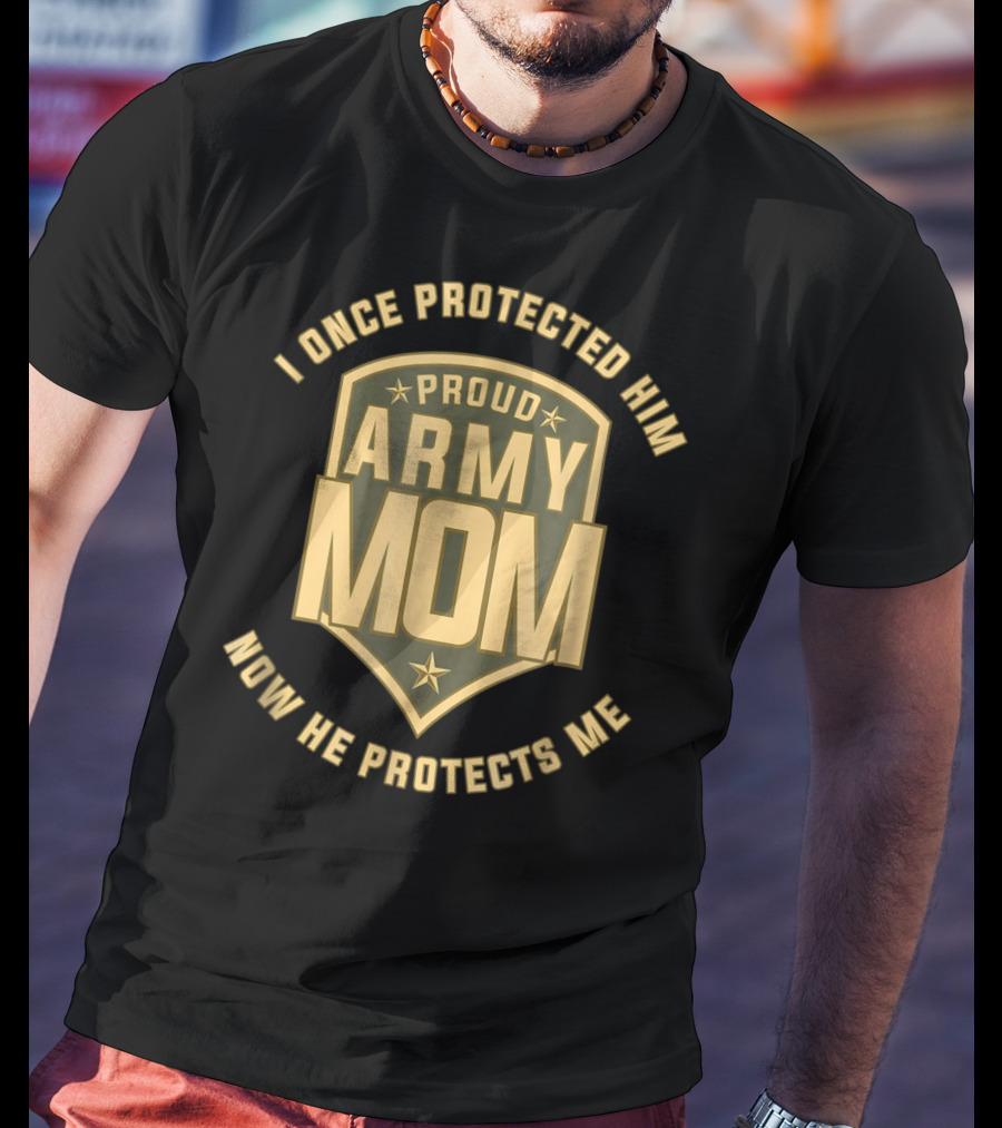 I Once Protected Him Proud Army Mom Now He Protects Me T-Shirt