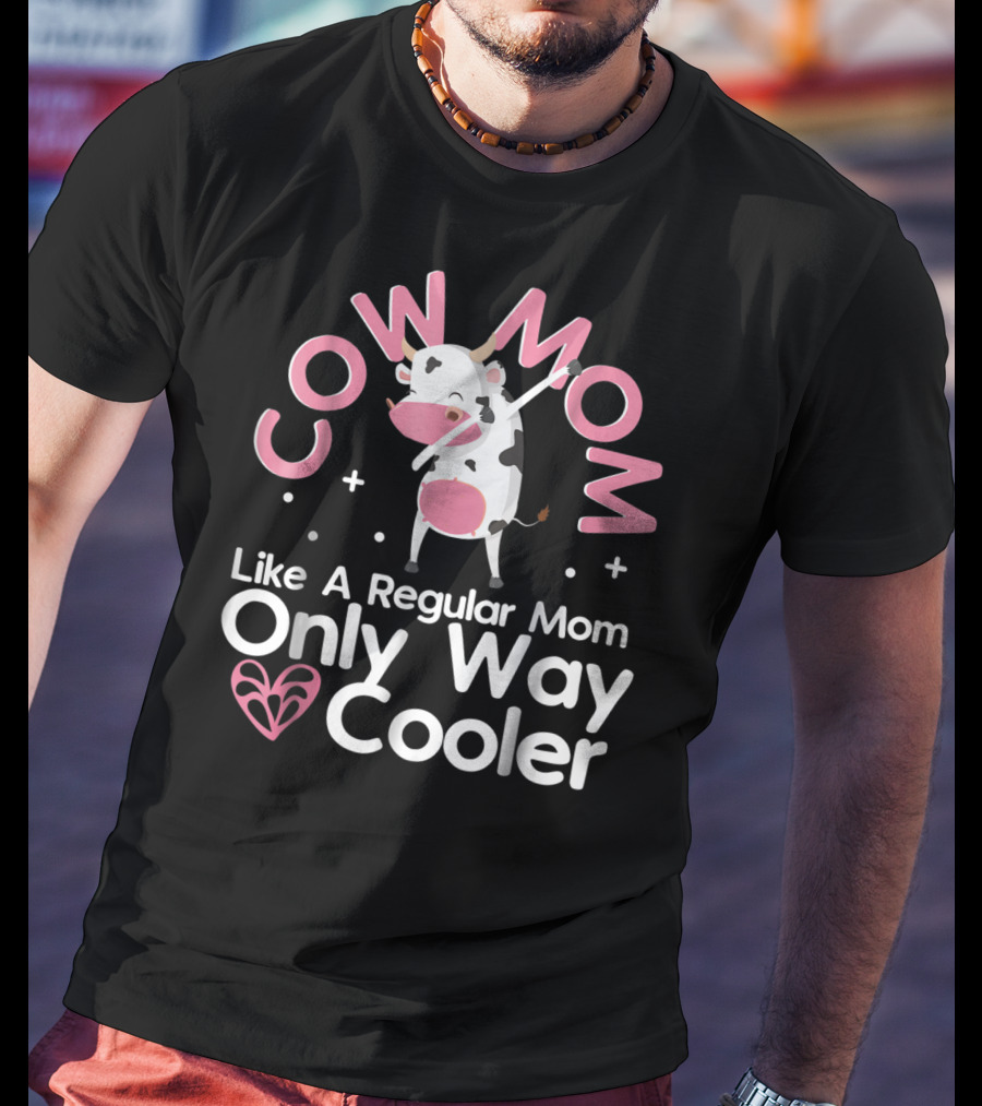 Cow Mom Like A Regular Mom Only Way Cooler Dairy Farmer Farming Funny Women Female T-Shirt