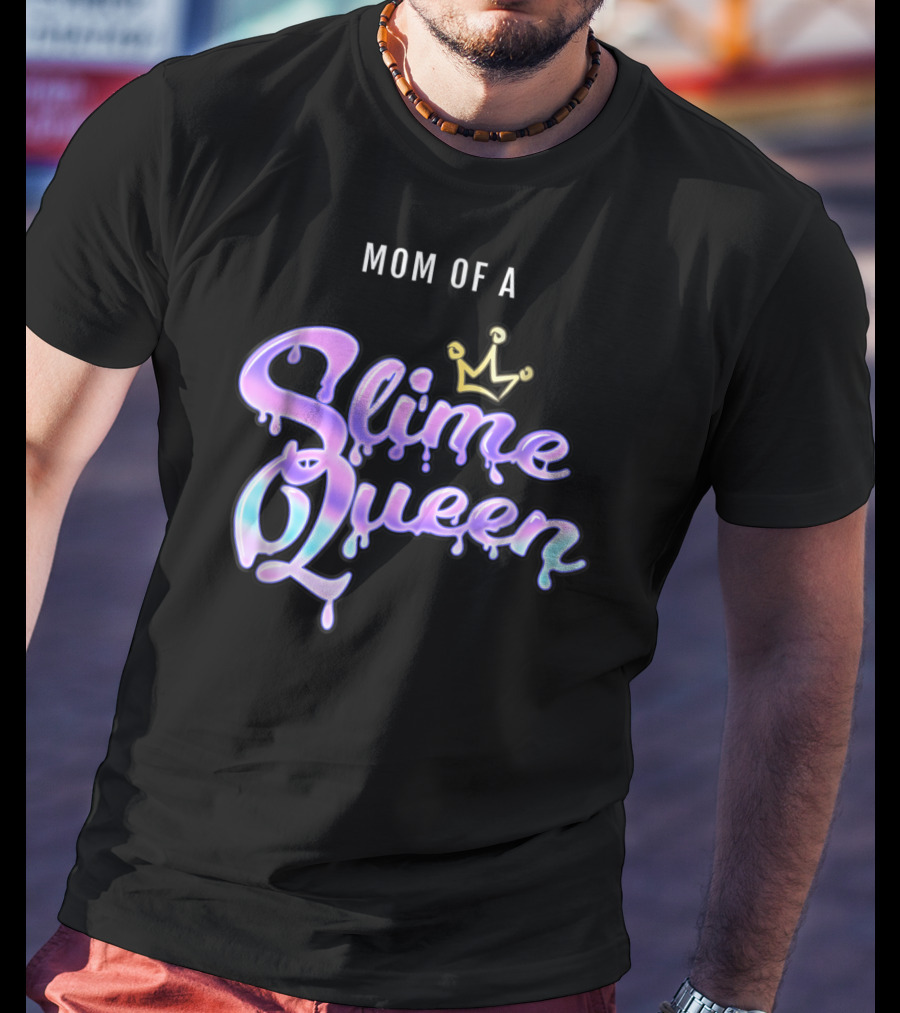 Mom Of A Slime Queen T-Shirt