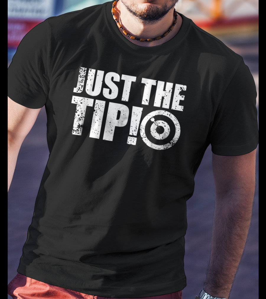 Just The Tip Funny Darts Team League Player Cool Dad Mom9 T-Shirt