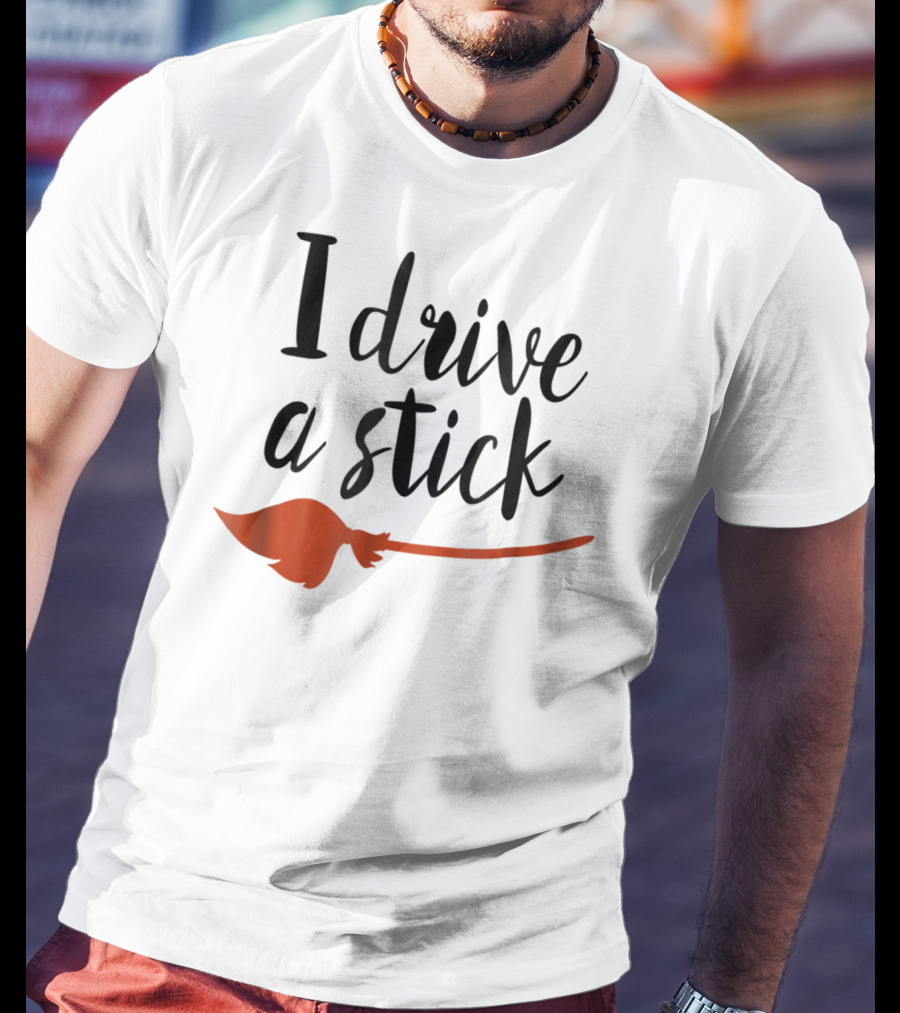 Halloween I Drive A Stick Funny Witch Broomstick Wife Mom Teacher T-Shirt
