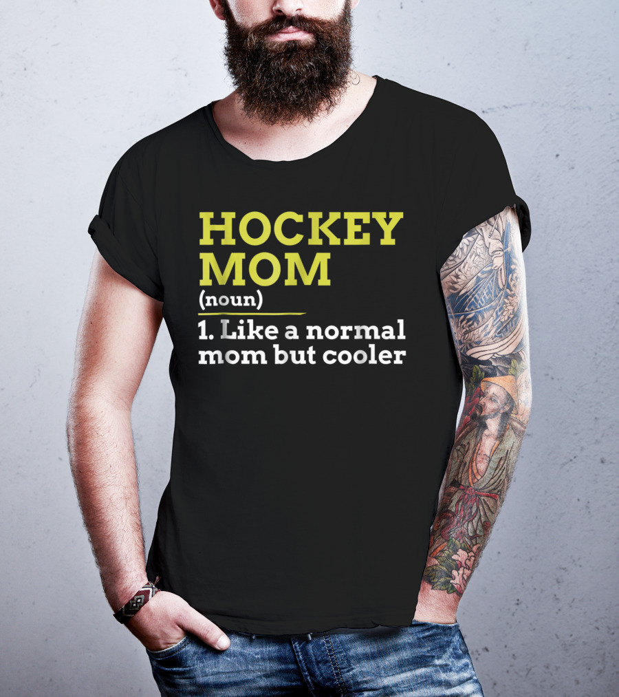 Hockey Mom Noun Like A Normal Mom But Cooler T-Shirt