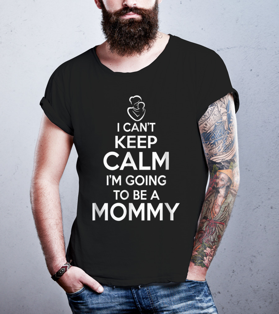 I Can't Keep Calm I'm Going To Be A Mommy T-Shirt