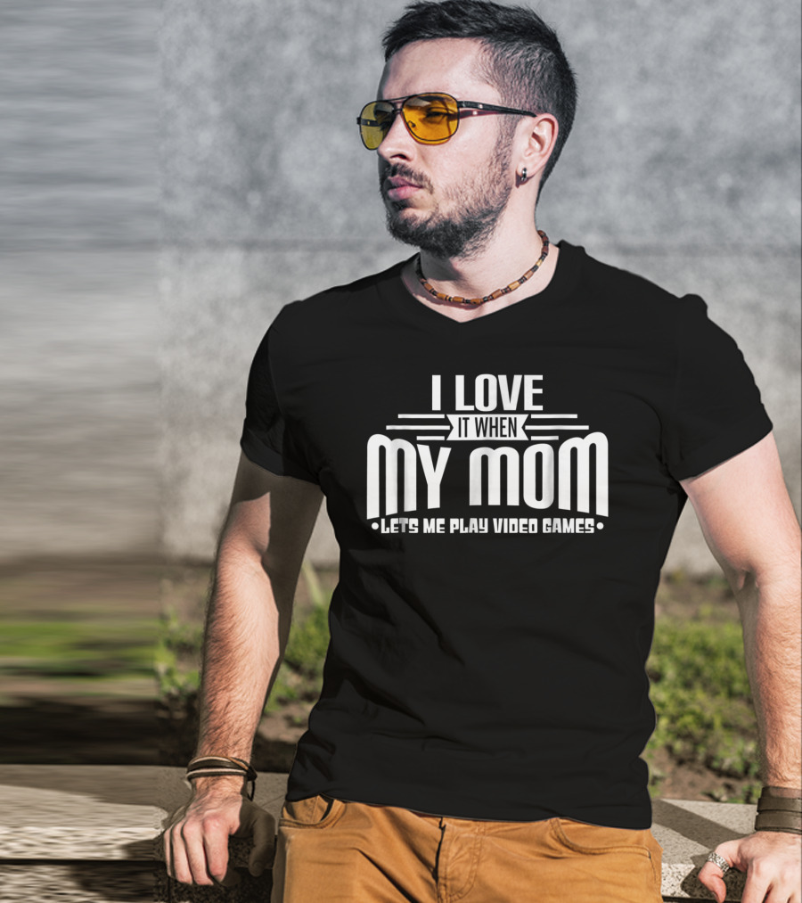 I Love It When My Mom Lets Me Play Video Games Funny Teen T-Shirt