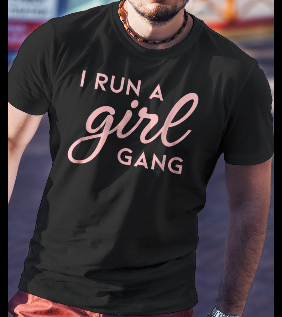I Run A Girl Gang Matching Mom Daughter Saying T-Shirt