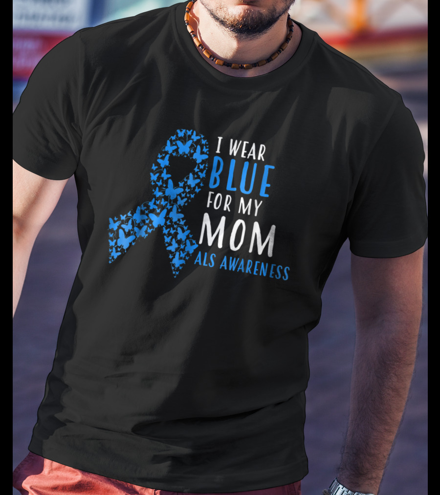 I Wear Blue For My Mom ALS Awareness T-Shirt