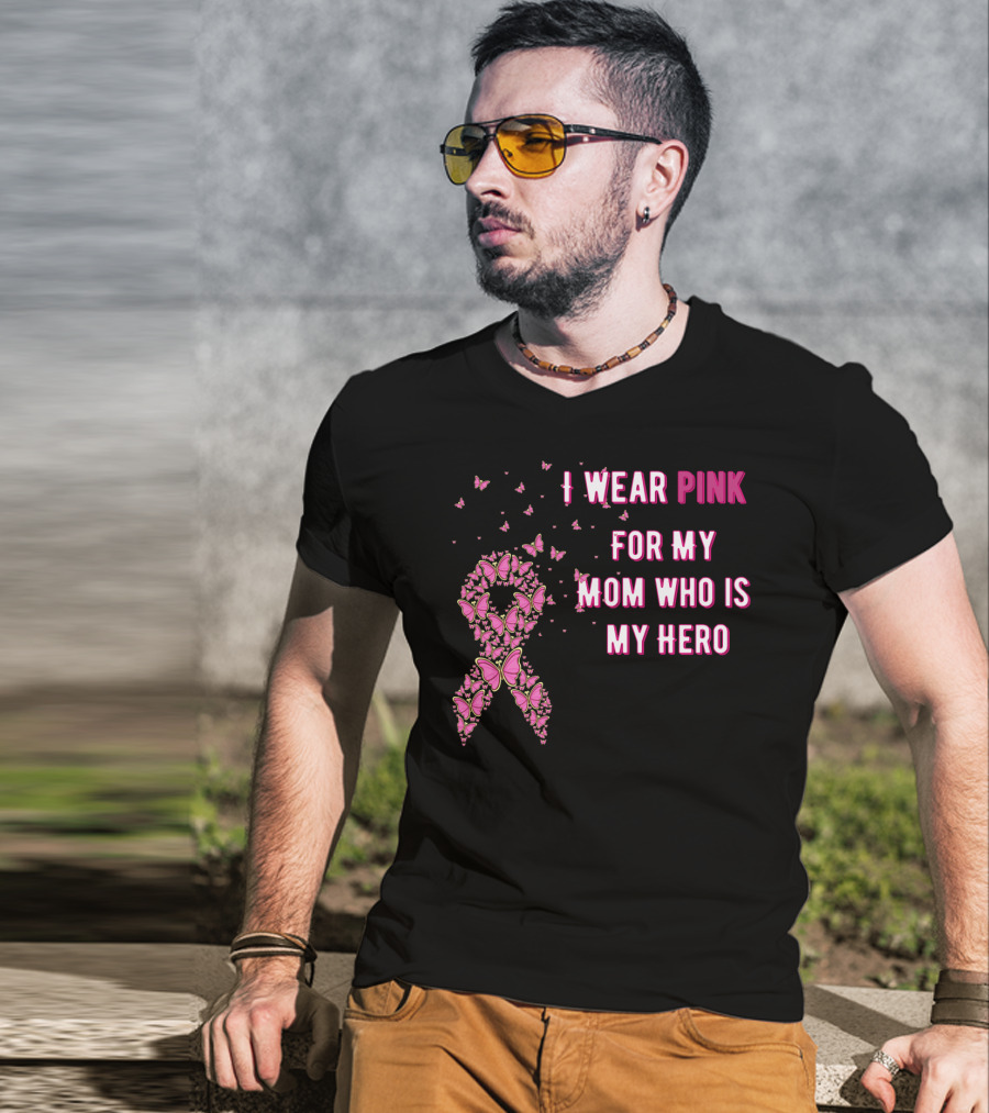 I Wear Pink For My Mom Who Is My Hero Breast Cancer Awareness T-Shirt