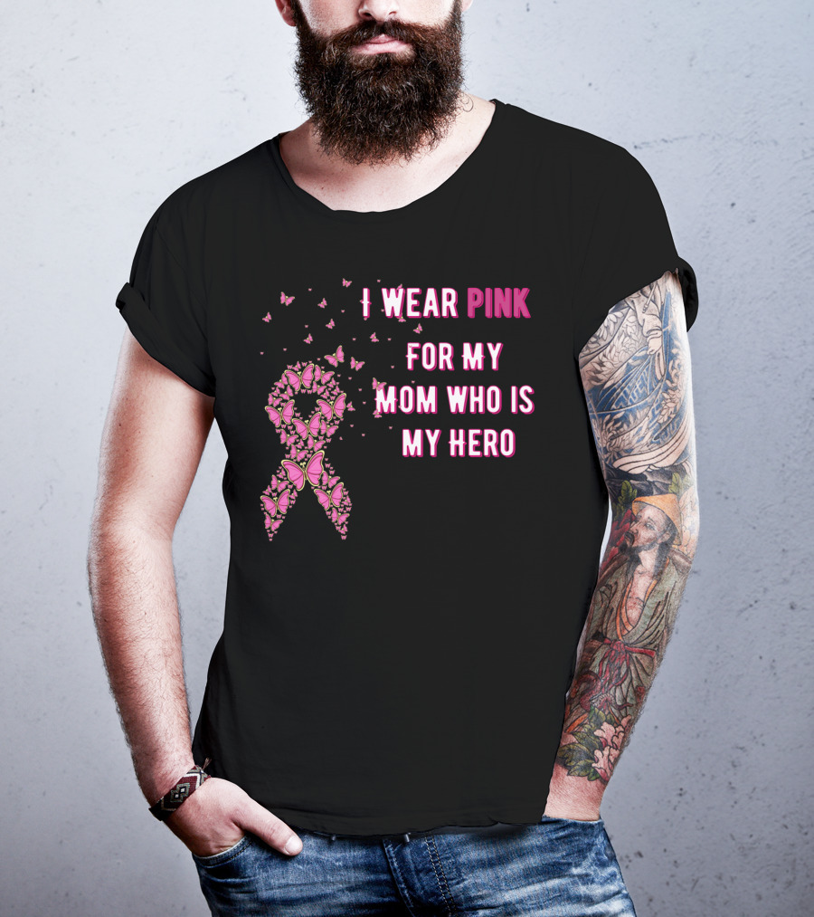 I Wear Pink For My Mom Who Is My Hero Breast Cancer Awareness T-Shirt