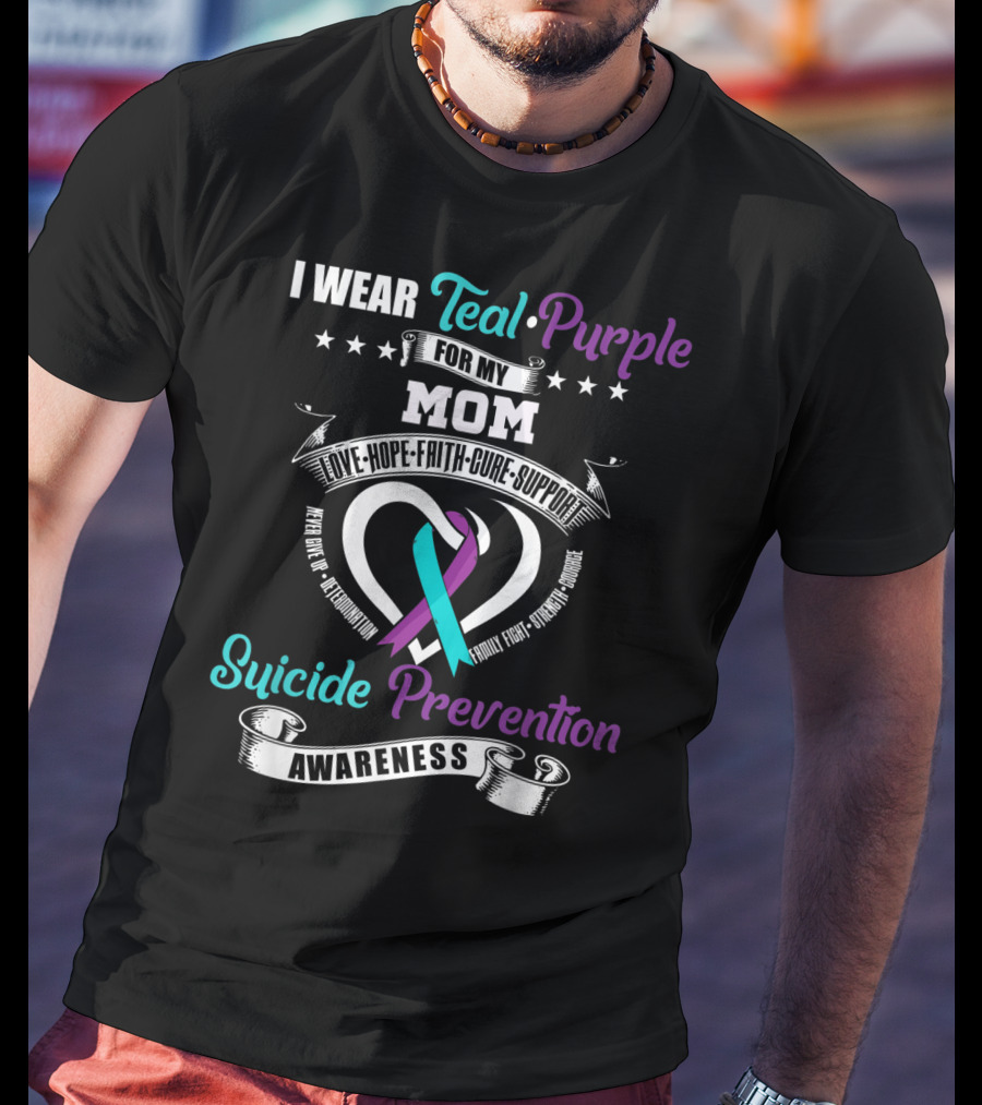 I Wear Teal Purple For My Mom Love Hope Faith Cure Support Suicide Prevention Awareness T-Shirt