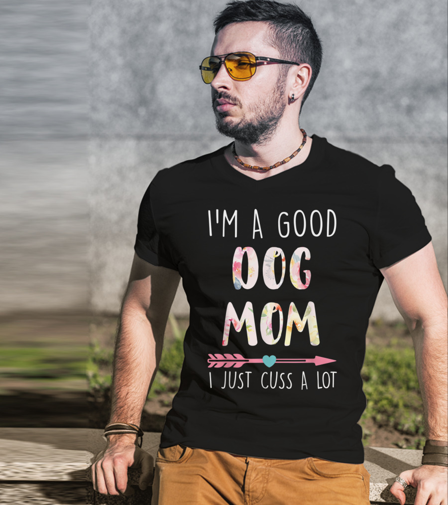 I'm A Good Dog Mom I Just Cuss A Lot Floral Arrow T-Shirt