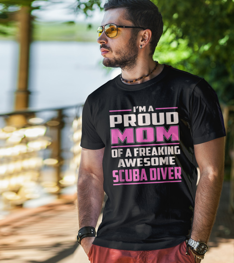 I'm A Proud Mom Of A Freaking Awesome Scuba Diver T-Shirt
