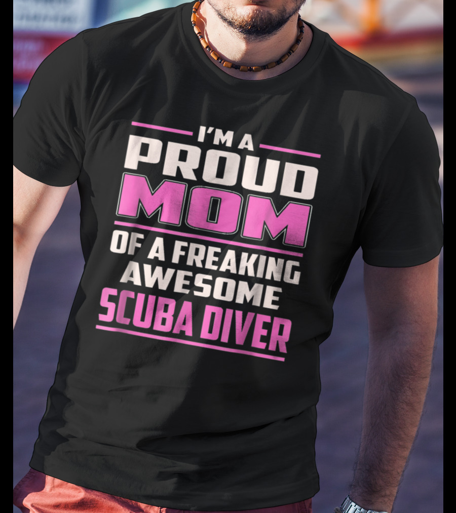 I'm A Proud Mom Of A Freaking Awesome Scuba Diver T-Shirt