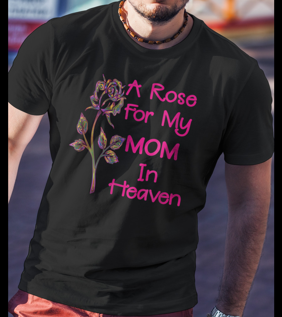 A Rose For My Mom In Heaven T-Shirt