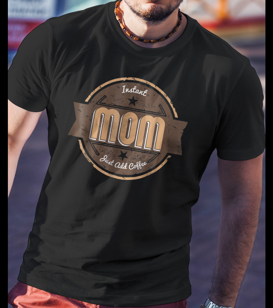 Instant Mom Just Add Coffee Retro Badge T-Shirt