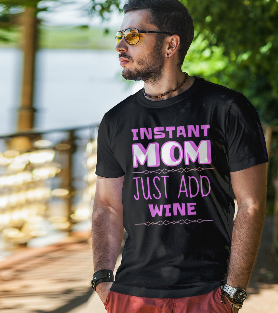 Instant Mom Just Add Wine Funny Mother Mother's Day T-Shirt