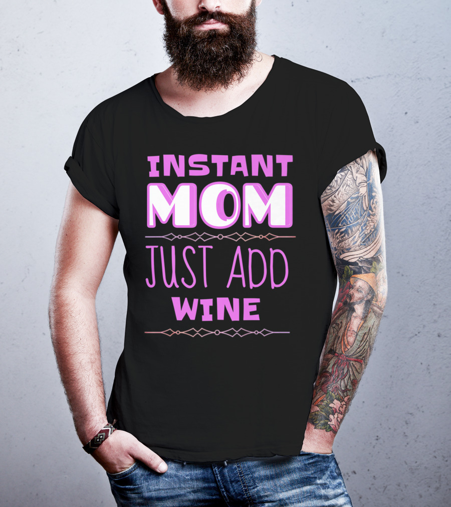 Instant Mom Just Add Wine Funny Mother Mother's Day T-Shirt