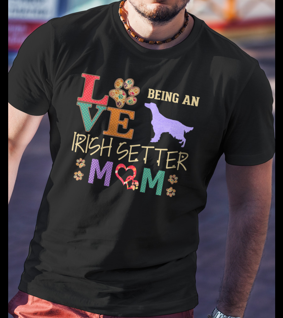 Love Being An Irish Setter Mom T-Shirt