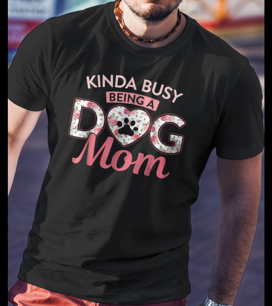 Kinda Busy Being A Dog Mom Floral Paw Print Heart T-Shirt