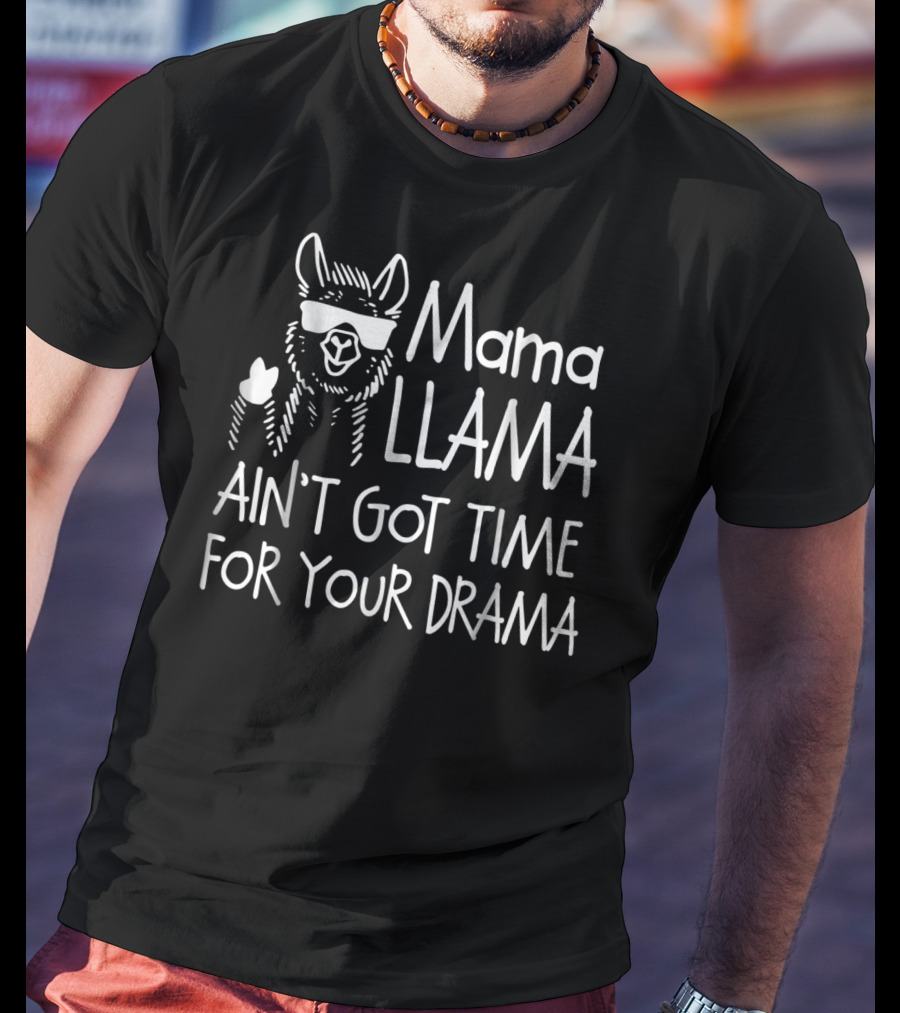 Mama Llama Ain't Got Time For Your Drama Cool Sunglasses Llama T-Shirt