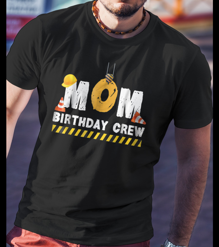 Mom Birthday Crew Construction Theme With Hard Hats And Traffic Cones T-Shirt