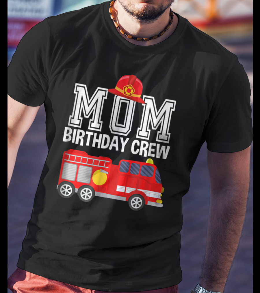 Mom Birthday Crew Fireman Fire Truck Party T-Shirt