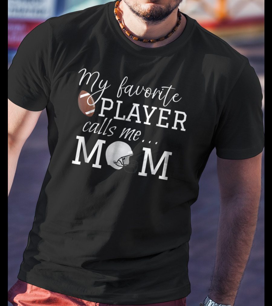 My Favorite Player Calls Me Mom Football Helmet Fan Gear T-Shirt