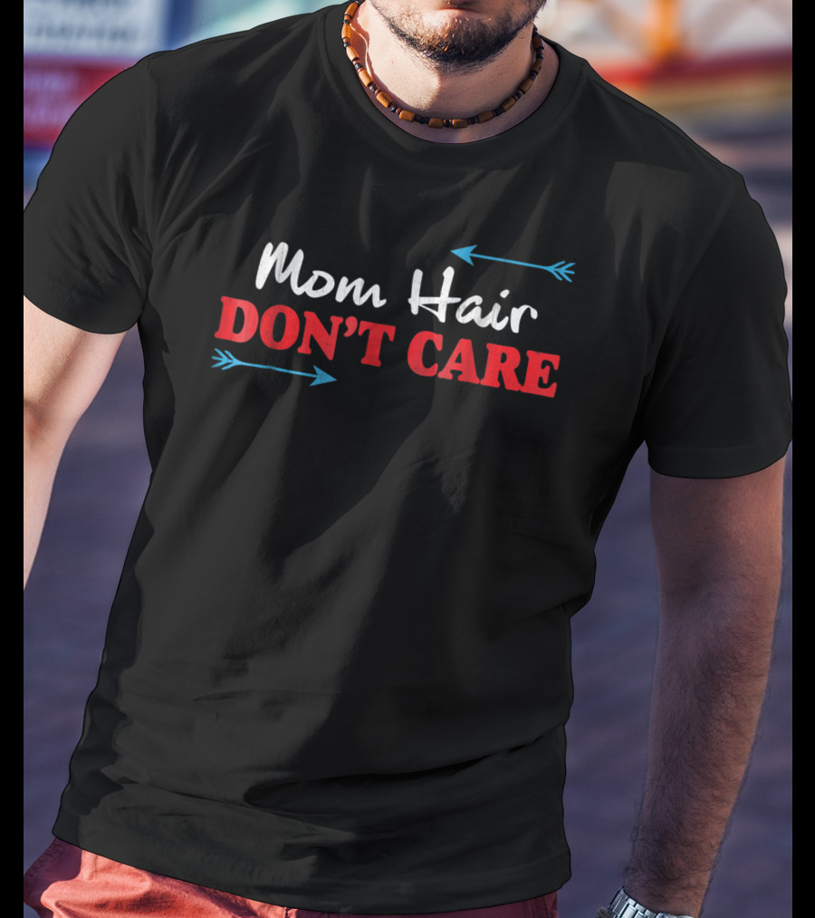 Mom Hair Don't Care Funny Arrows T-Shirt