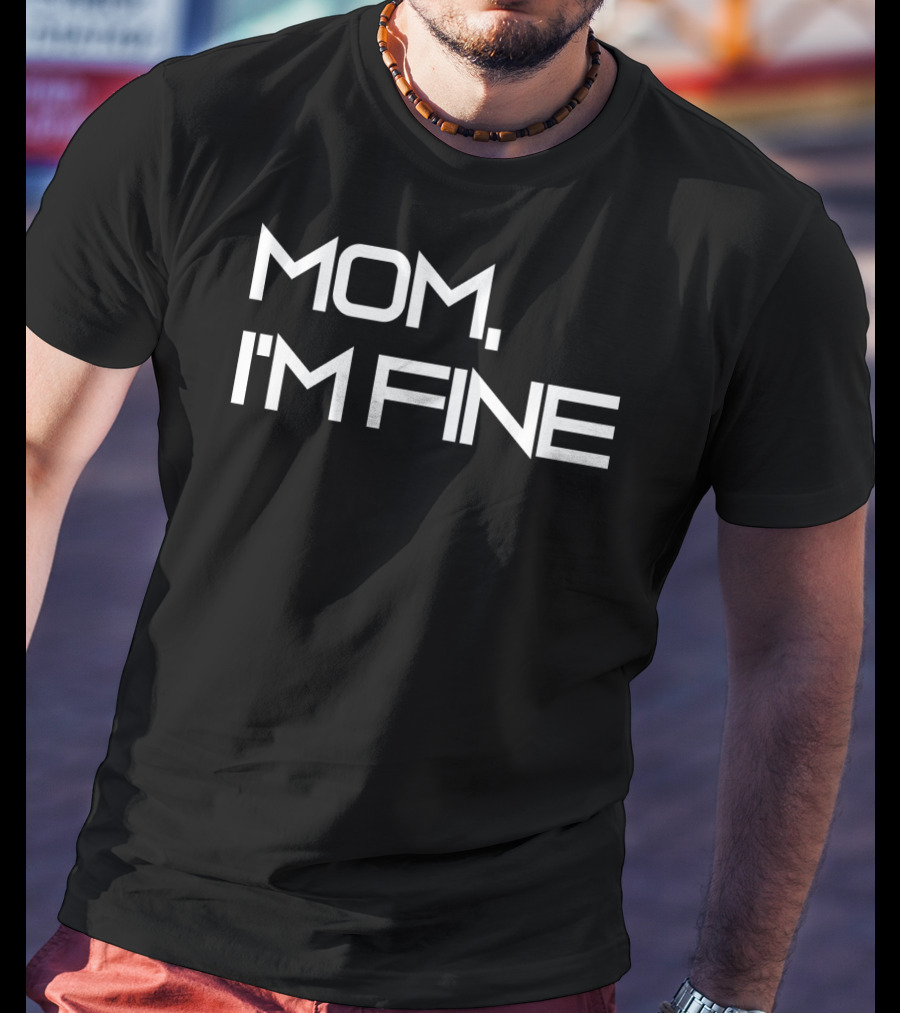 Mom I'm Fine Funny Traveling For Adrenaline Lovers Message T-Shirt