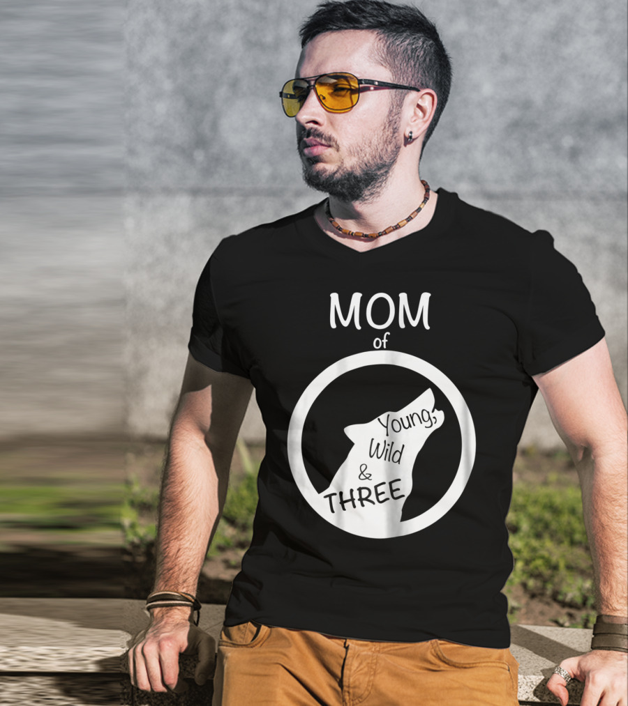 MOM Of Young Wild And THREE T-Shirt