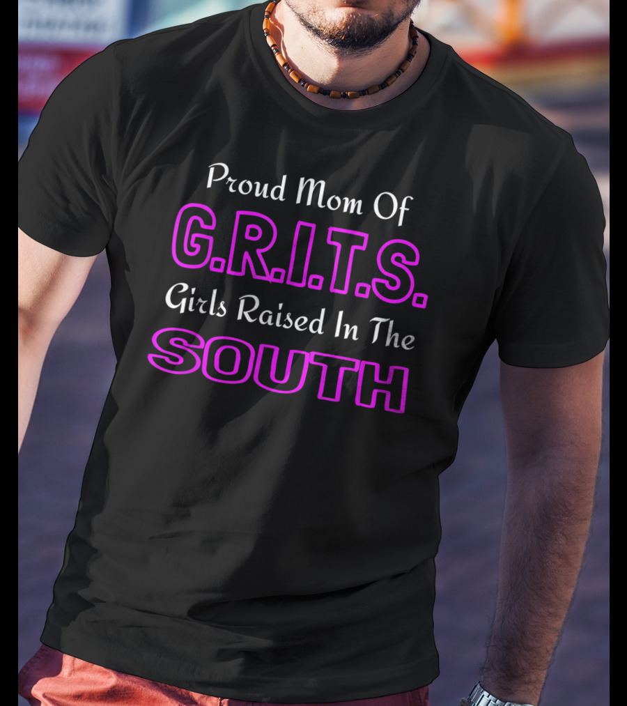 Proud Mom Of G.R.I.T.S. Girls Raised In The South T-Shirt