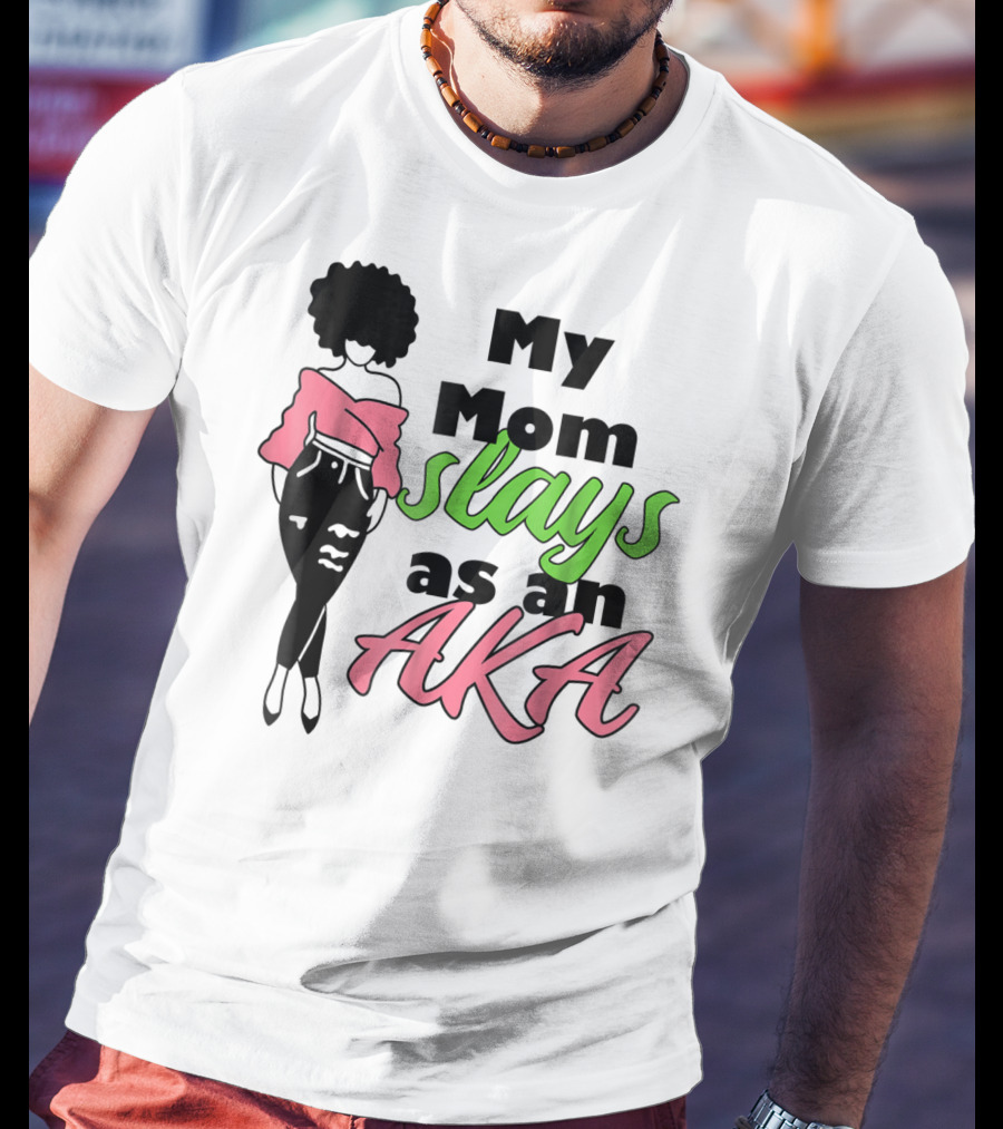 My Mom Slays As An AKA Future Alpha Teen Slay For Women4 T-Shirt