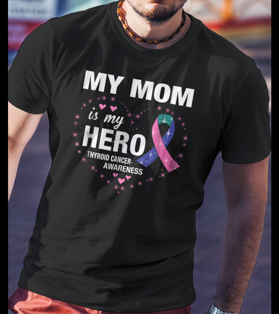 My Mom Is My Hero Thyroid Cancer Awareness Heart T-Shirt