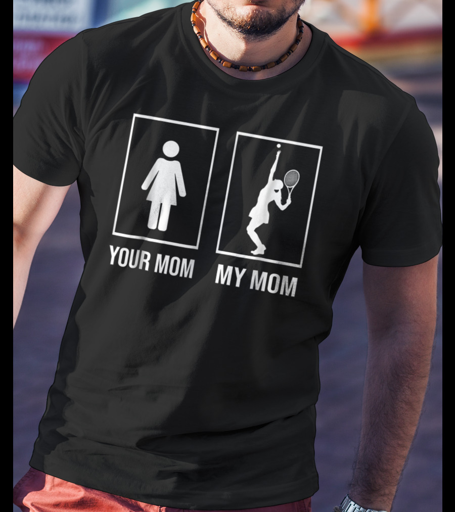 Your Mom My Mom Tennis Mom Loves Tennis T-Shirt