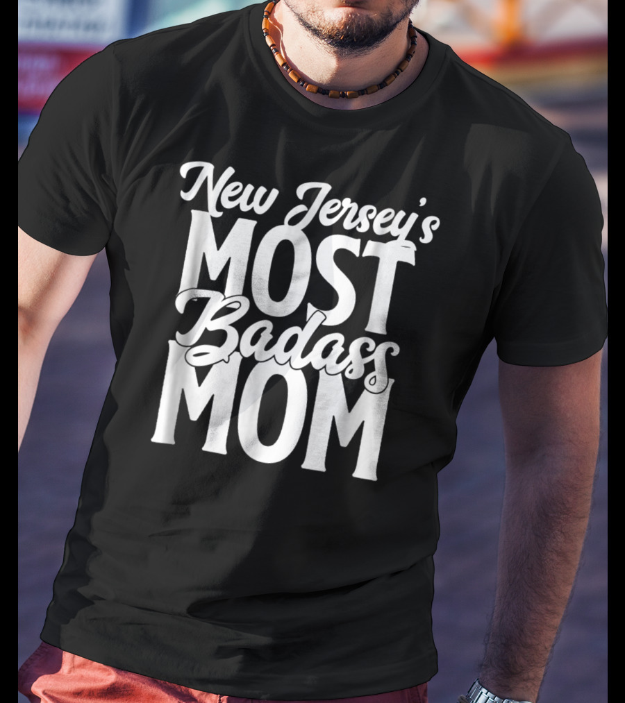 New Jersey's Most Badass Mom T-Shirt