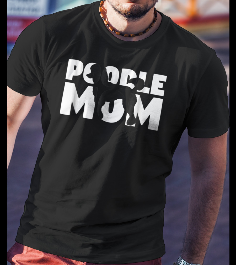 Poodle Mom Poodle Mother Dog Lover Mom T-Shirt