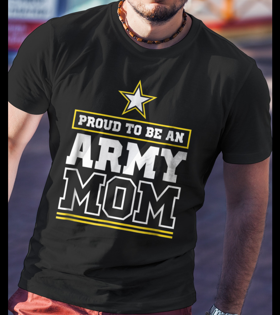 Proud To Be An Army Mom T-Shirt