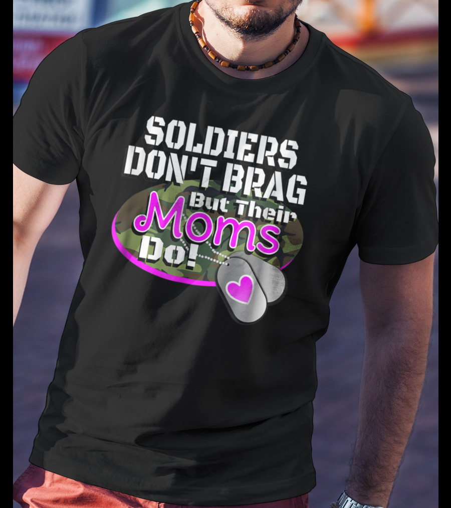 Soldiers Don't Brag But Their Moms Do Military Family Proud Army Mom T-Shirt
