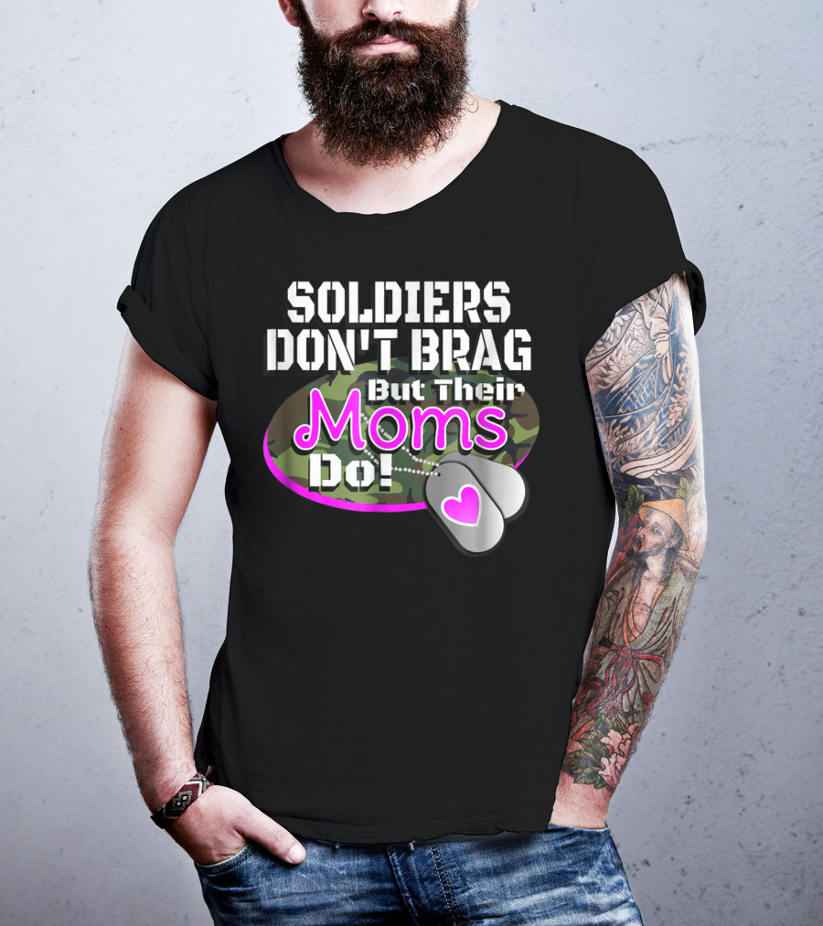 Soldiers Don't Brag But Their Moms Do Military Family Proud Army Mom T-Shirt