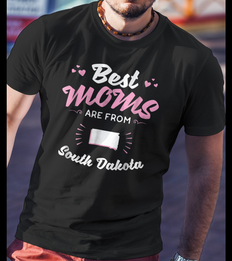 Best Moms Are From South Dakota T-Shirt