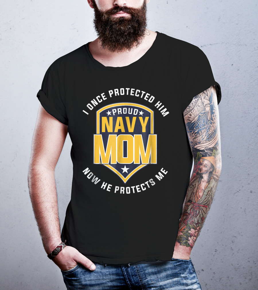 Proud Navy Mom I Once Protected Him Now He Protects Me T-Shirt