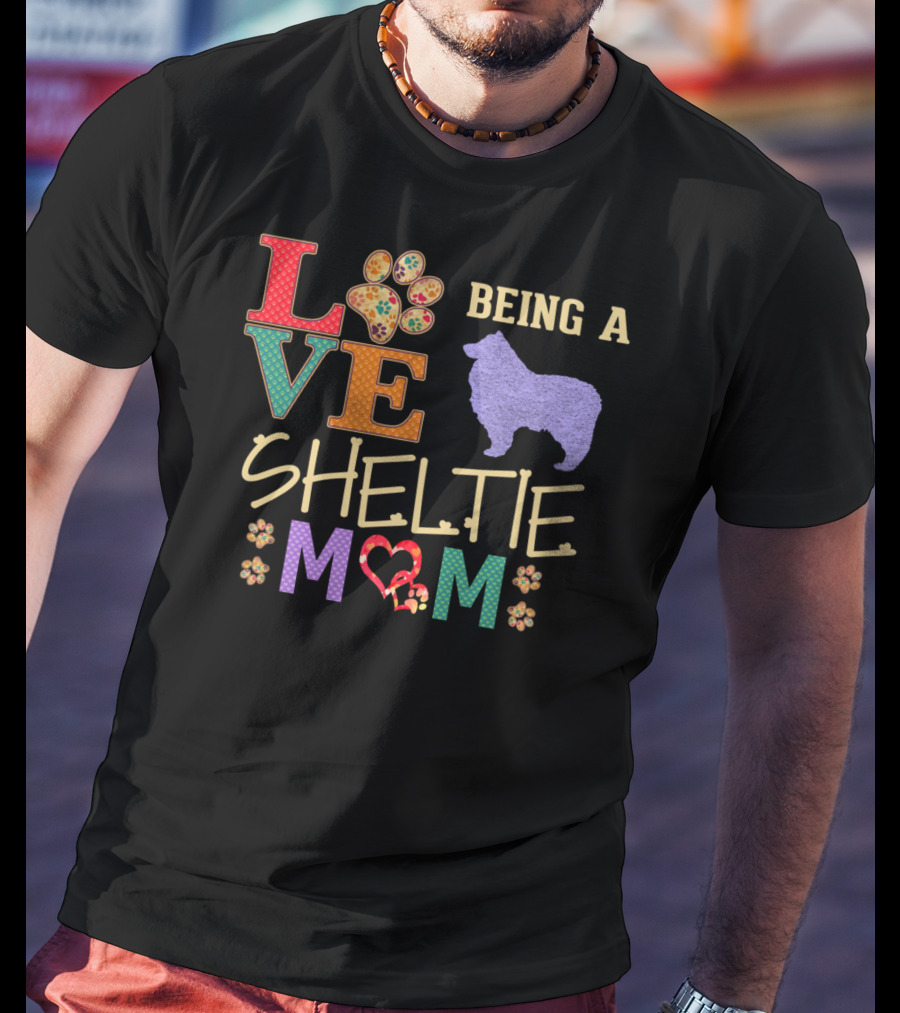 Love Being A Sheltie Mom T-Shirt