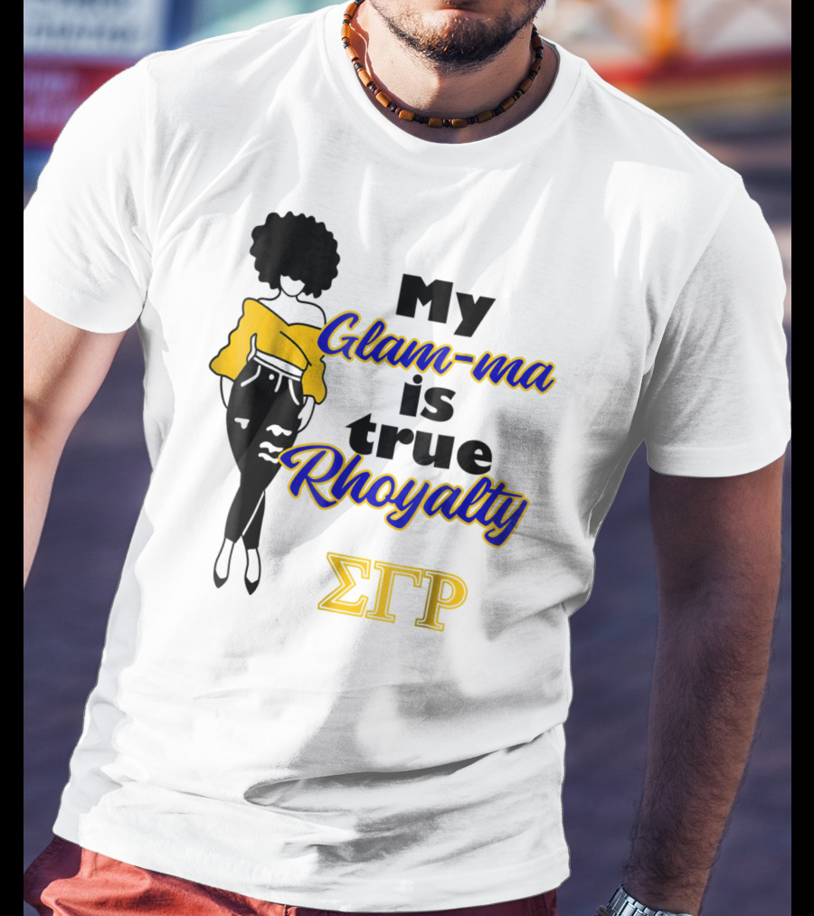 My Glam-ma Is True Rhoyalty SGRho Sigma Gamma Rho Paraphernalia T-Shirt