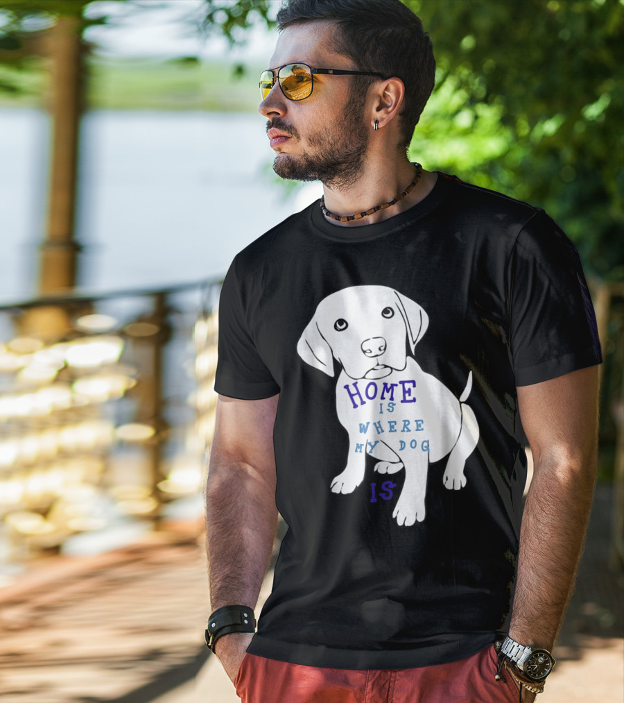 Home Is Where My Dog Is T-Shirt