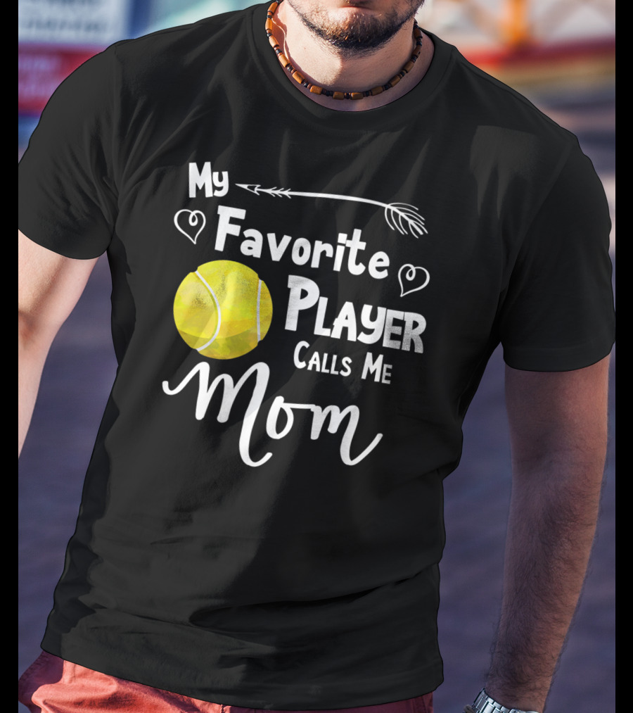 My Favorite Tennis Player Calls Me Mom T-Shirt
