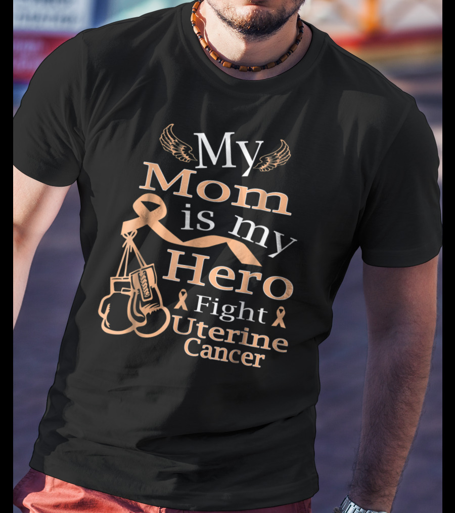 My Mom Is My Hero Fight Uterine Cancer T-Shirt