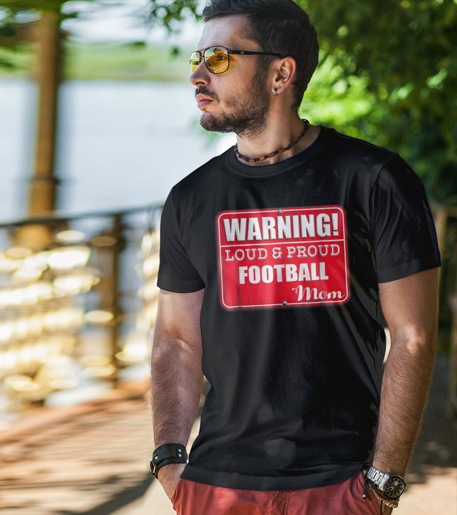 WARNING Loud Proud Football Mom T-Shirt