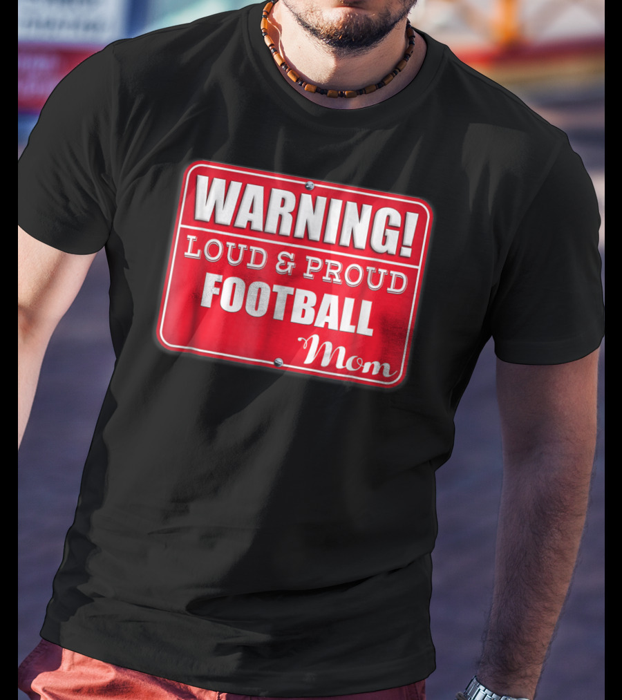 WARNING Loud Proud Football Mom T-Shirt